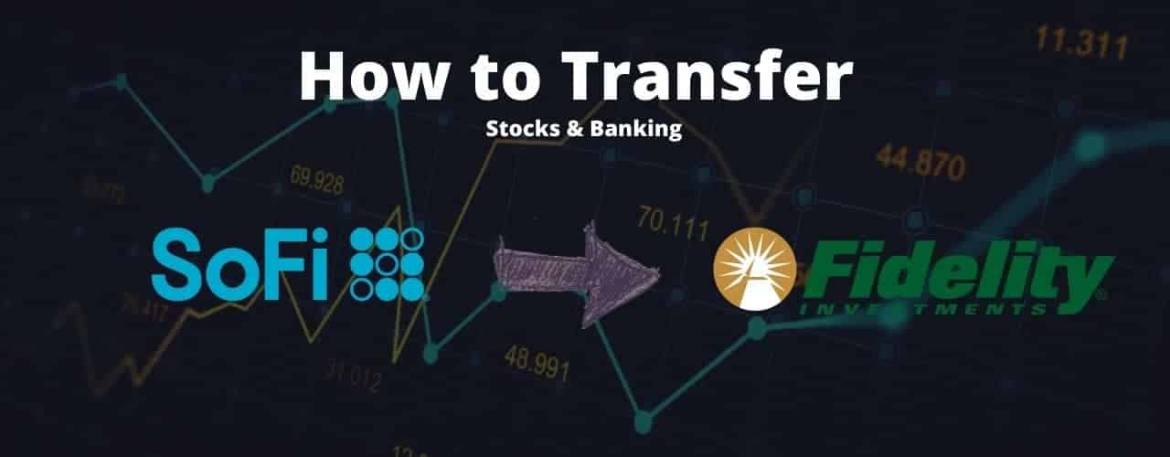 How to Transfer SoFi to Fidelity: Banking & Stocks