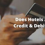 Do Hotels Accept Debit Cards & Credit Cards? - All You Need to Know!