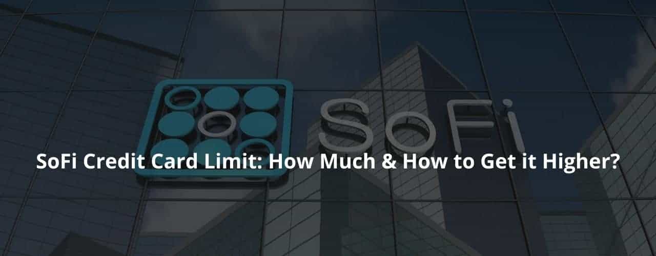 SoFi Credit Card Limit: How Much & How to Get it Higher?